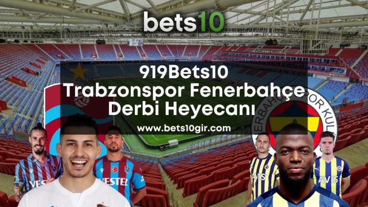 919Bets10 Trabzonspor Fenerbahçe Derbi Heyecanı