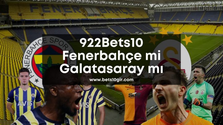 922Bets10 Fenerbahçe mi Galatasaray mı