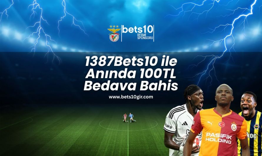 1387Bets10 ile Anında 100TL Bedava Bahis