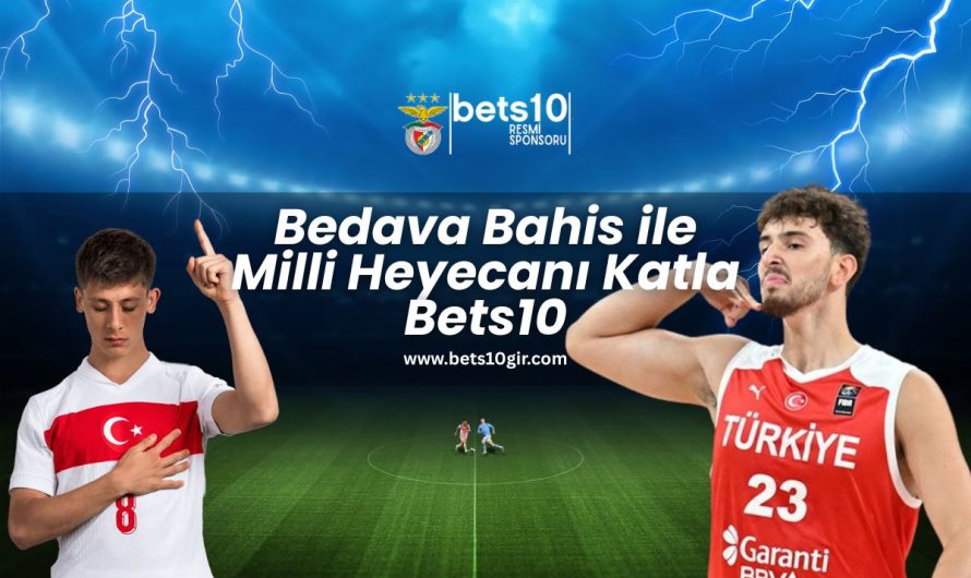 Bedava Bahis ile Milli Heyecanı Katla Bets10