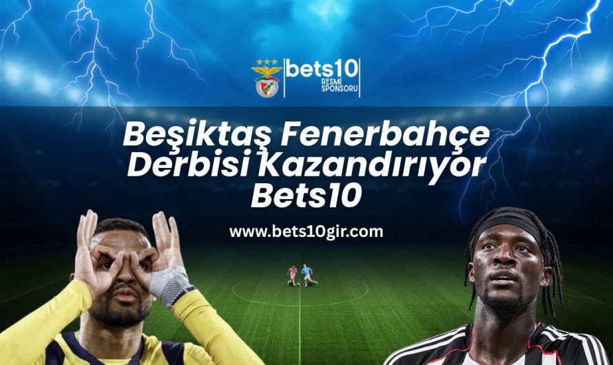 Beşiktaş Fenerbahçe Derbisi Kazandırıyor Bets10