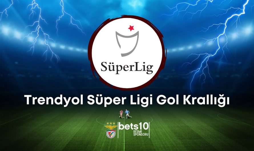 Trendyol Süper Ligi Gol Krallığı
